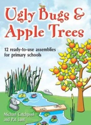 Ugly Bugs and Apple Trees: 12 Ready-to-use Assemblies for Primar