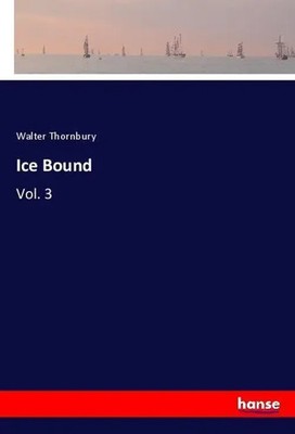 Walter Thornbury | Ice Bound | Taschenbuch | Englisch (2018) | Vol. 3 | 320 S.