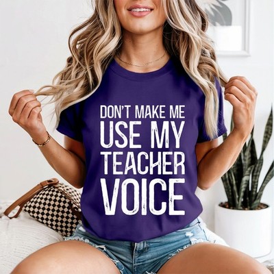 Don'T Make Me Use My Teacher Voice Damen T-Shirt