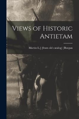 Views of Historic Antietam by Martin L. ]. [From Old Catalog] [Burgan