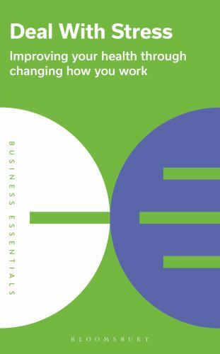 Deal with Stress : Improving Your Health Through Changing How You Work by ...