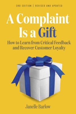 A Complaint Is a Gift, 3rd Edition: How to Learn from Critical Feedb - VERY GOOD