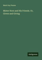 Mark Guy Pearse | Mister Horn And His Friends. Or, Givers And Giving | Buch