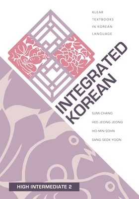 Integrated Korean: High Intermediate 2 (KLEAR Textbooks in Korean Language, ...