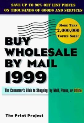 Buy Wholesale by Mail, 1999 : The Consumer's Bible to Shopping by Mail,...