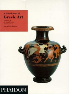 A Handbook of Greek Art: A Survey of the Visual Arts of Ancient Greece,Gisela M