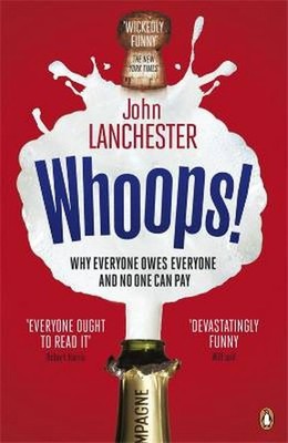 Whoops!: Why everyone owes everyone and no one can pay John Lanchester