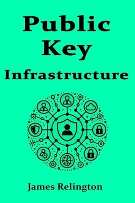 James Relington Public Key Infrastructure (PKI) (Paperback)