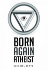 Born Again Atheist by Elio Del Sette (Paperback, 2015)
