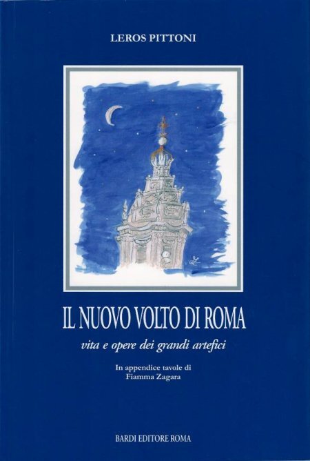 Il Nuovo Volto di Roma. Vita e Opere dei Grandi Artefici - [Scienze e Lettere]