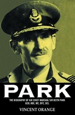 Park: The Biography of Air Chief Marshall Sir Keith Park, GCB, KBE, MC, DFC, DCL