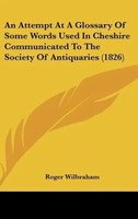 Roger Wilbraham | An Attempt At A Glossary Of Some Words Used In Cheshire...