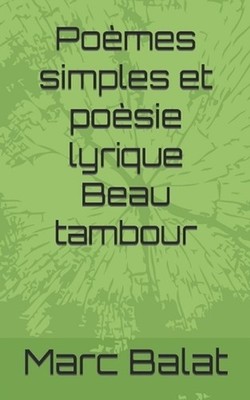 Pomes Simples et posie lyrique Beau tambour by Marc Balat (French) Paperback Boo