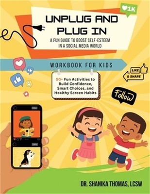 Unplug and Plug In: A Fun Guide to Boost Self-Esteem in a Social Media World (Pa