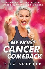 My Noisy Cancer Comeback: Running at the Mouth, While  by Fitz Koehler PAPERBACK