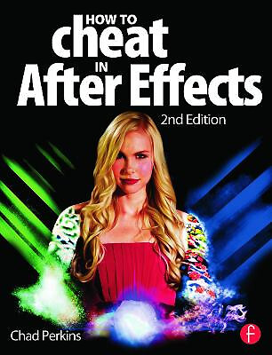 How to Cheat in After Effects By Chad Perkins - New Copy - 9780415661065