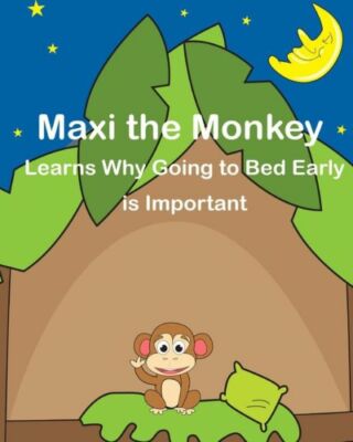 Maxi The Monkey Learns Why Going To Bed Early Is Important: The Safari Chil...