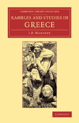 Rambles and Studies in Greece Mahaffy Paperback Cambridge University Press
