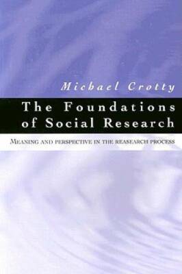 The Foundations of Social Research: Meaning and Perspective in the Resear - GOOD