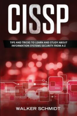 Cissp : Tips and Tricks to Learn and Study About Information Systems Security...