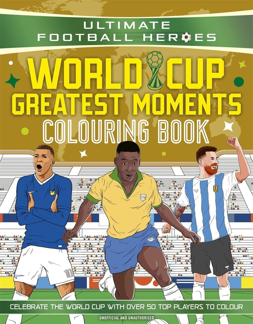Ultimate Football Heroes Colouring Book: World Cup Greatest Moments by Ultimate