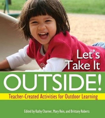 Let's Take it Outside!: Teacher-created Activities for Outdoor Learning by Kathy