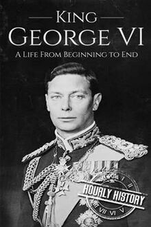 King George VI: A Life From Beginning to End (Biogr... | Buch | Zustand sehr gut