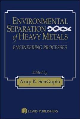 Environmental Separation of Heavy Metals : Engineered Processes, Hardcover by...