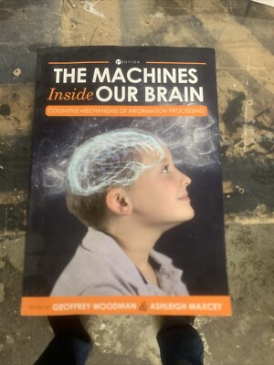 The Machines Inside Our Brain : Cognitive Mechanisms of Information Woodman