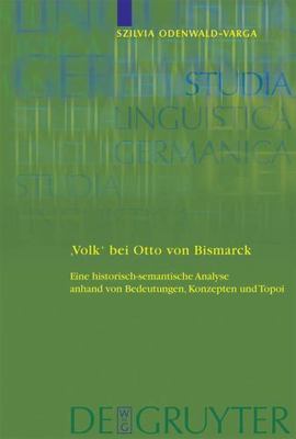 Volk Bei Otto Von Bismarck : Eine Historisch-Semantische Analyse Anhand Von B...
