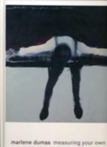 Marlene Dumas : Measuring Your Own Grave by Cornelia H. Butler and