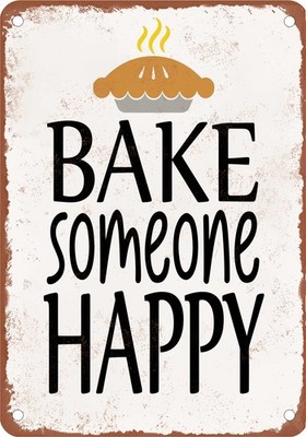 Metal Sign - Bake Someone Happy (baking, cooking, kitchen) - Vintage Rusty Look