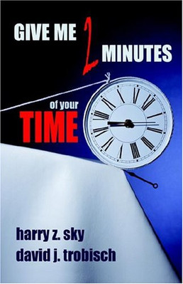 Give Me Two Minutes of Your Time: Lets Have a Conversat -  NEW Harry Z. Sky, D 2