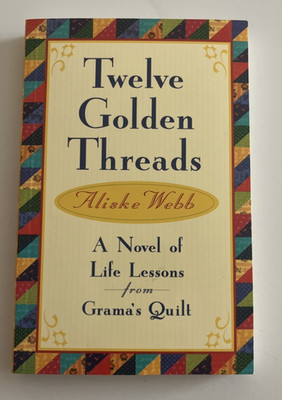 Twelve Golden Threads:A Novel of Life Lessons From Gramas Quilt 1st Edition 1992