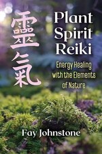 Plant Spirit Reiki: Energy Healing with the Elements of Nature by Fay Johnstone