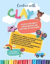 Creative with CLAY: A Step-by-Step Guide to Creating Beautiful and Functional Ar