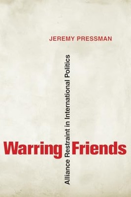 Warring Friends: Alliance Restraint in International Politics (Cornell St - GOOD