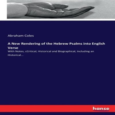 A New Rendering of the Hebrew Psalms into English VerseWith Notes