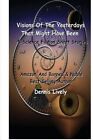 Visions of the Yesterdays That Might Have Been: 5 Science Fiction Short Stories by Dennis Lively (Paperback / softback, 2013)