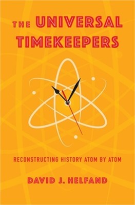 The Universal Timekeepers: Reconstructing History Atom by Atom (Hardback or Case