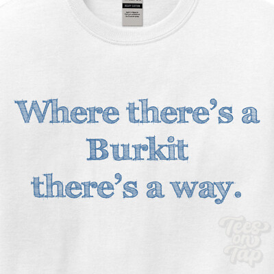 WO... BURKIT THERE'S A WAY - WEISSES T-SHIRT Herren/Damen Name Geschenkidee