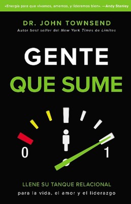 Gente Que Sume: Llene Su Tanque Relacional Para La Vida, El Amor Y El Liderazgo 