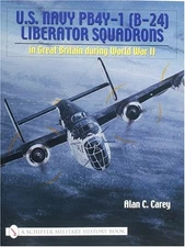 U.S. NAVY PB4Y-1 (B-24) LIBERATOR SQUADRONS: IN GREAT By Alan C. Carey EXCELLENT