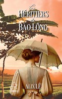 Les HéRitiers De Bao LôNg L'héRitage D'une Terre, Le Poids Des Secrets. Alix Lê