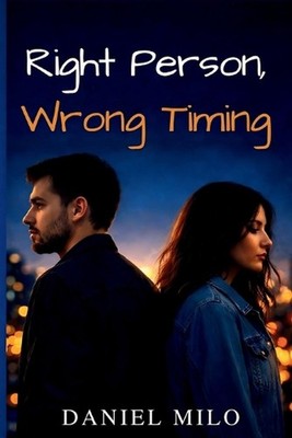 Right Person, Wrong Timing: Sometimes Love Shows Up Before We're Ready by Daniel