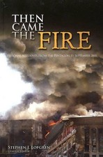 THEN CAME THE FIRE: PERSONAL ACCOUNTS FROM THE PENTAGON, By Stephen J. Lofgren