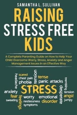 Samantha L Sullivan Raising Stress Free Kids (Paperback)