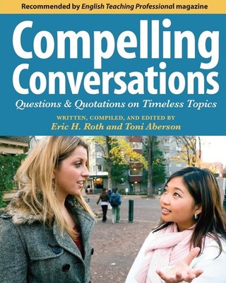 Compelling Conversations: Questions and Quotations on Timeless Topics- An Engagi