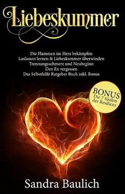 Liebeskummer: Die Flammen im Herz bek?mpfen - Loslassen lernen & Liebeskummer ?b
