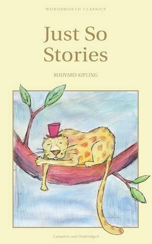 Just So Stories (Wordsworth Children's Classics) - Kipling, Rudyard